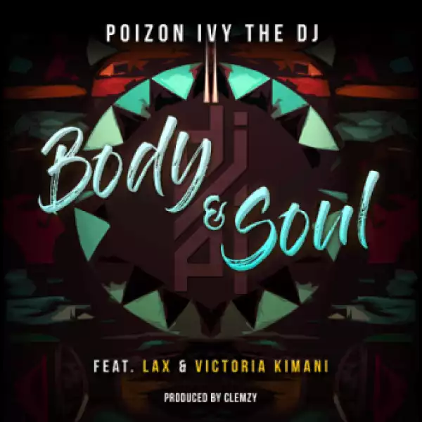 Poizon Ivy The DJ - Body & Soul ft. L.A.X & Victoria Kimani